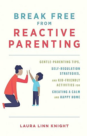 Break Free From Reactive Parenting