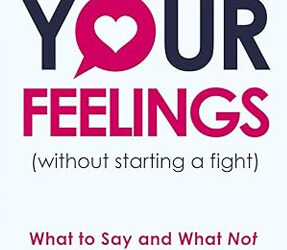 Communicate Your Feelings (Without Starting a Fight)