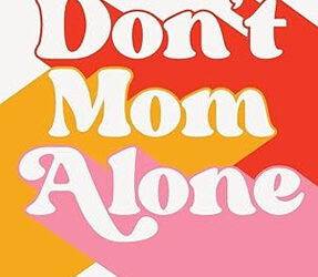 Don’t Mom Alone