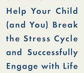 Self-Reg: How to Help Your Child (and You) Break the Stress Cycle and Successfully Engage with Life