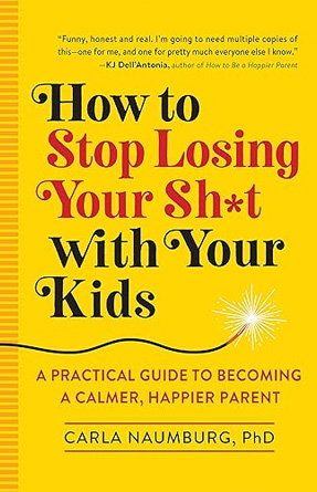 How to Stop Losing Your Sh*t With Your Kids