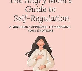 The Angry Mom’s Guide to Self-Regulation