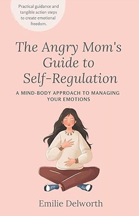 The Angry Mom's Guide to Self-Regulation