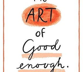 The Art of Good Enough