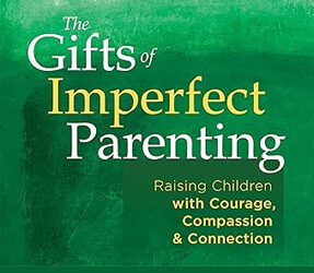 The Gifts of Imperfect Parenting