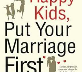 To Raise Happy Kids, Put Your Marriage First