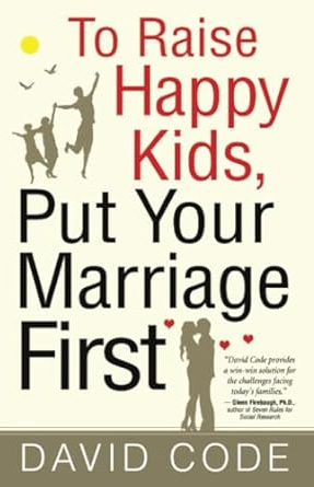 To Raise Happy Kids, Put Your Marriage First